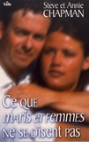 Steve Chapman et Annie Chapman - Ce que maris et femmes ne se disent pas.