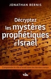 Bernis Jonathan - Décrypter les mystères prophètiques d'Israël.