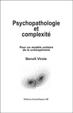 Benoît Virole - Psychopathologie et Complexité - Pour un modèle unitaire de la schizophrénie.