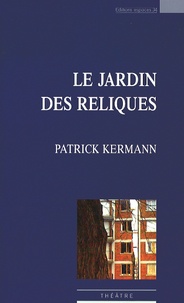 Patrick Kermann - Le jardins des reliques.