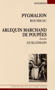 Jean-Jacques Rousseau et Charles-Jacob Guillemain - Pygmalion suivi de Arlequin marchand de poupées ou Le Pygmalion moderne.