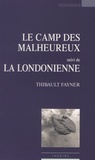 Thibault Fayner - Le camp des malheureux suivi de La Londonienne.
