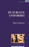 Eric Pessan - De si beaux uniformes.