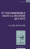 Claire Rengade - Et insubmersible dans la seconde qui suit.