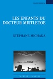 Stéphane Michaka - Les enfants du docteur Mistletoe.