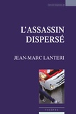 Jean-Marc Lanteri - L'Assassin dispersé.