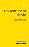 Claudine Galéa - Un sentiment de vie.