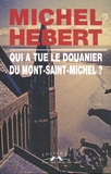 Michel Hébert - Qui a tué le douanier du Mont-Saint-Michel ?.