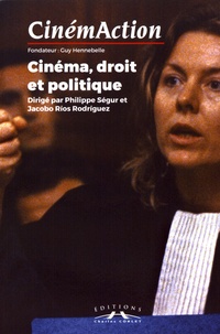 Philippe Ségur et Jacobo Rios Rodriguez - CinémAction N° 158 : Cinéma, droit et politique.