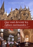 Pierre Bouet - Que vont devenir les églises normandes ? - Sauvegarde et valorisation du patrimoine architectural de Normandie.