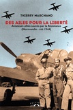 Thierry Marchand - Des ailes pour la liberté - Aviateurs alliés sauvés par la Résitance (Normandie - été 1944).