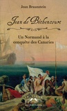 Jean Braunstein - Jean de Béthencourt - Un Normand à la conquête des Canaries.