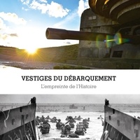 Stéphane Maurice - Vestiges du Débarquement : l'empreinte de l'Histoire.