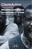 Delphine Letort et Monique Martineau - CinémAction N° 170 : Révoltes armées et terrorisme à l'écran.
