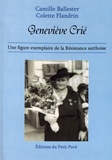 Camille Ballester et Colette Flandrin - Geneviève Crié - Une figure exemplaire de la Résistance sarthoise.