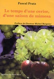 Pascal Pratz - Le temps d'une cerise, d'une saison de mimosa.