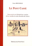 Léon Mousseau - Le pont cassé - Souvenirs et histoires vraies d'un médecin des bords de Loire.