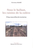 Christian Massé - Sous le ballast, les raisins de la colère - Cinq nouvelles ferroviaires.
