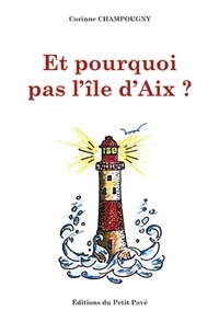 Corinne Champougny - Et pourquoi pas l'île d'Aix ?.