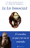  Père Marie-Antoine de Lavaur et Jacqueline Baylé - Le Lis Immaculé - A Lourdes, ce que j'ai vu et entendu.