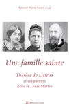 Antonio Maria Sicari - Une famille sainte - Thérèse de Lisieux et ses parents Zélie et Louis Martin.