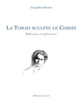 Jacqueline Rastoin - La Torah sculpte le Christ - Réflexions et aphorismes.