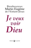  Marie-Eugène de l'Enfant-Jésus et Marie-Laurent Huet - Je veux voir Dieu.