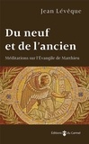 Jean Lévêque - Du neuf et de l'ancien - Méditations sur l'évangile de Matthieu.