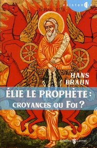 Hans Braun - Elie le prophète - Croyances ou foi ?.