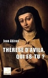 Jean Abiven - Thérèse d'Avila, qui es-tu ?.