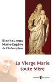  Marie-Eugène de l'Enfant-Jésus - La Vierge Marie toute mère.