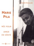 Claude Escallier - Marie Pila - Née pour aimer en vérité....