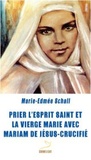 Marie-Edmée Schall - Prier l'Esprit Saint et la vierge Marie avec Mariam de Jésus crucifié.