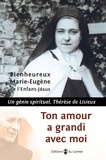  Marie-Eugène de l'Enfant-Jésus - Tout amour a grandi avec moi - Un génie spirituel, Thérèse de Lisieux.