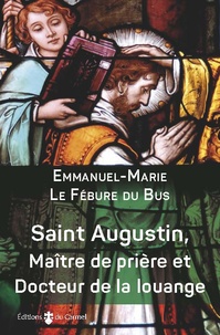 Emmanuel-Marie Le Fébure du Bus - Saint Augustin, maître de prière et docteur de la louange.