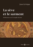 Jean Lévêque - La sève et le sarment - Méditations sur l'Evangile de Jean.