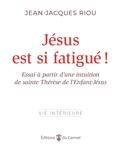 Jean-Jacques Riou - Jésus est si fatigué ! - Essai à partir d’une intuition de sainte Thérèse de l’Enfant-Jésus.
