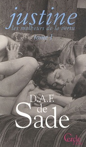 Donatien Alphonse François de Sade - Les malheurs de la vertu Tome 1 : Justine.