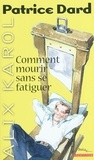 Patrice Dard - Alix Karol 20 Comment mourir sans se fatiguer.