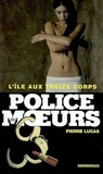 Pierre Lucas - Police des moeurs n°181 L'Ile aux treize corps.