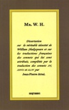 Jean-Pierre Attal - Mr. W.H - Dissertation sur la véritable identité de William Shakespeare et sur les traductions françaises des sonnets qui lui sont attribués, complétée par la traduction des sonnets 15, 27 et 44.