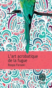 Roopa Farooki - L'art acrobatique de la fugue.