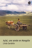 Linda Gardelle - Aylal, une année en Mongolie.