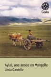 Linda Gardelle - Aylal - Une année en Mongolie.