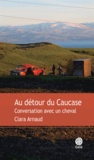 Clara Arnaud - Au détour du Caucase - Conversation avec un cheval.