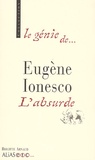 Brigitte Arnaud - Le Genie De Ionesco : L'Absurde.