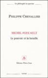 Philippe Chevallier - Michel Foucault, le pouvoir et la bataille.