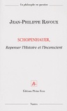 Jean-Philippe Ravoux - Schopenhauer, Repenser l'Histoire et l'Inconscient.