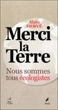 Alain Hervé - Merci la Terre - Nous sommes tous écologistes.