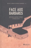 Jean-Christophe Romer - Face aux barbares - Marches et confins d'empires de la Grande muraille de Chine au Rideau de fer.